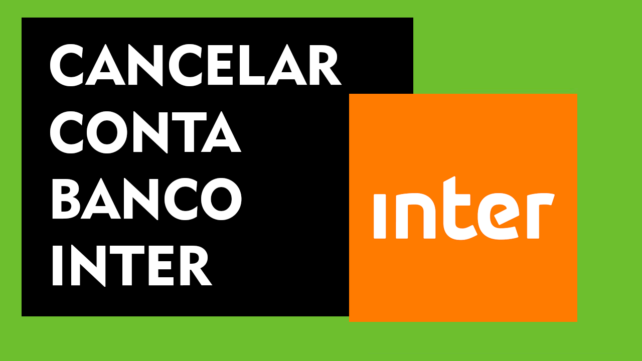 Como cancelar Conta Banco Inter